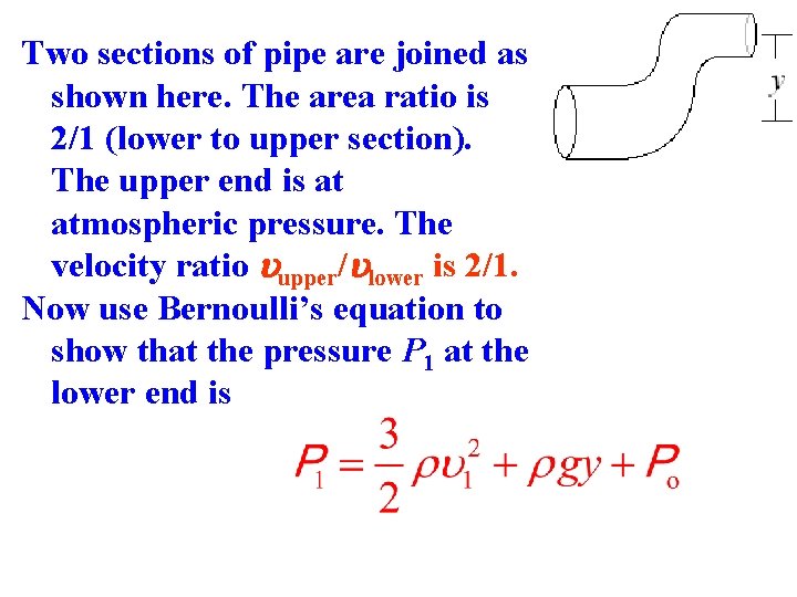Two sections of pipe are joined as shown here. The area ratio is 2/1