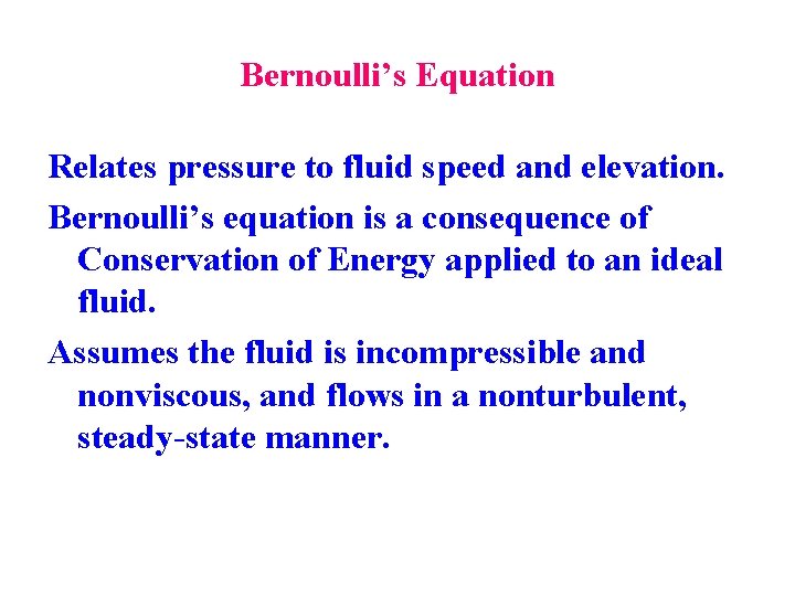 Bernoulli’s Equation Relates pressure to fluid speed and elevation. Bernoulli’s equation is a consequence