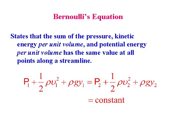 Bernoulli’s Equation States that the sum of the pressure, kinetic energy per unit volume,