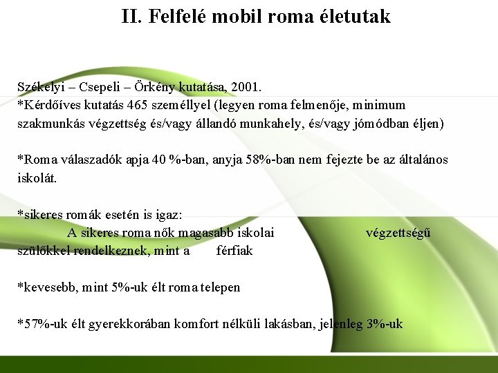 II. Felfelé mobil roma életutak Székelyi – Csepeli – Örkény kutatása, 2001. *Kérdőíves kutatás