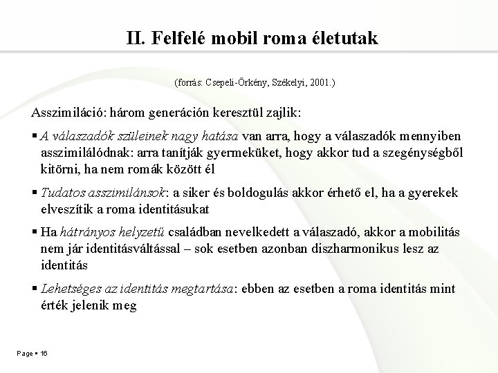 II. Felfelé mobil roma életutak (forrás: Csepeli-Örkény, Székelyi, 2001. ) Asszimiláció: három generáción keresztül