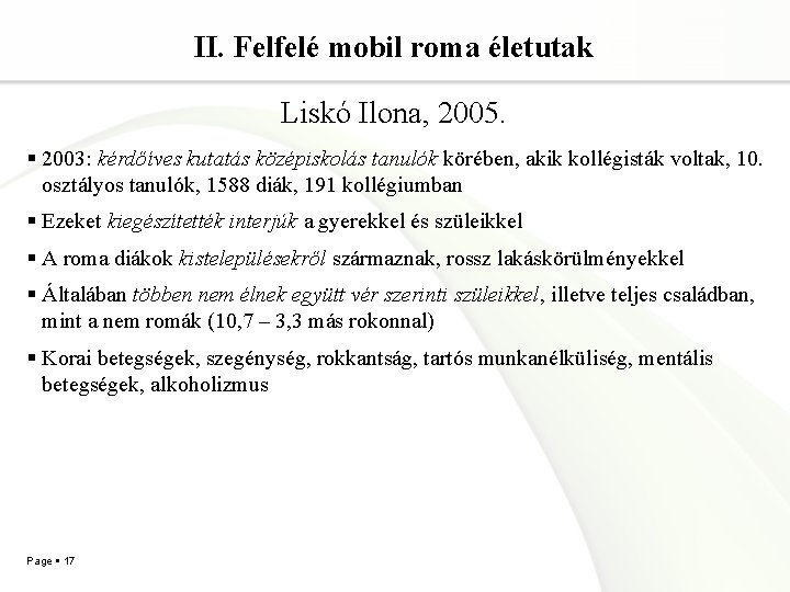 II. Felfelé mobil roma életutak Liskó Ilona, 2005. 2003: kérdőíves kutatás középiskolás tanulók körében,