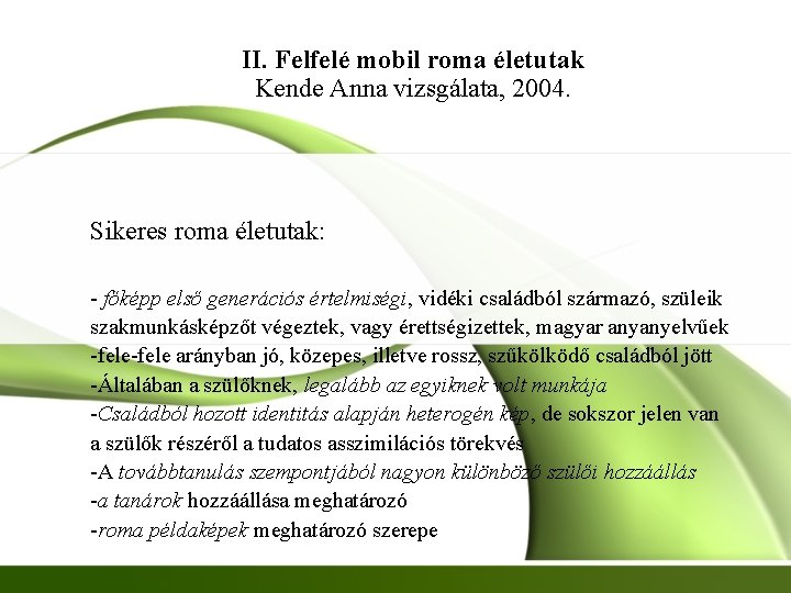 II. Felfelé mobil roma életutak Kende Anna vizsgálata, 2004. Sikeres roma életutak: - főképp