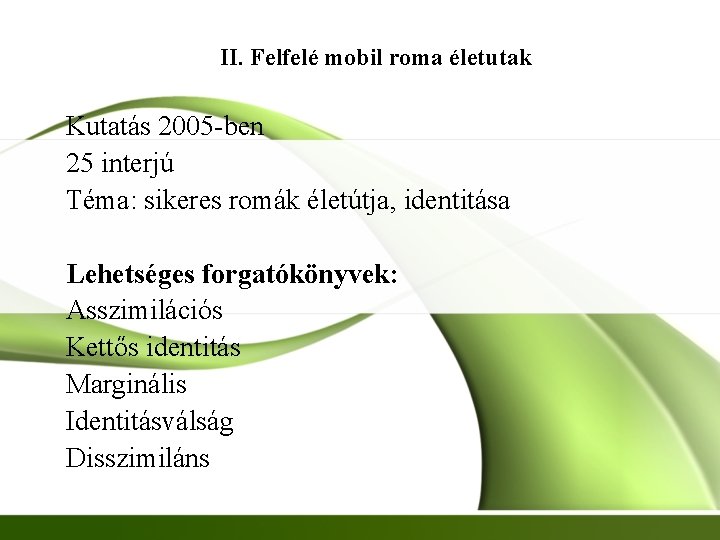 II. Felfelé mobil roma életutak Kutatás 2005 -ben 25 interjú Téma: sikeres romák életútja,