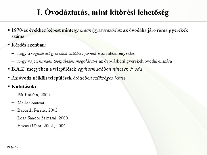 I. Óvodáztatás, mint kitörési lehetőség 1970 -es évekhez képest mintegy megnégyszereződött az óvodába járó