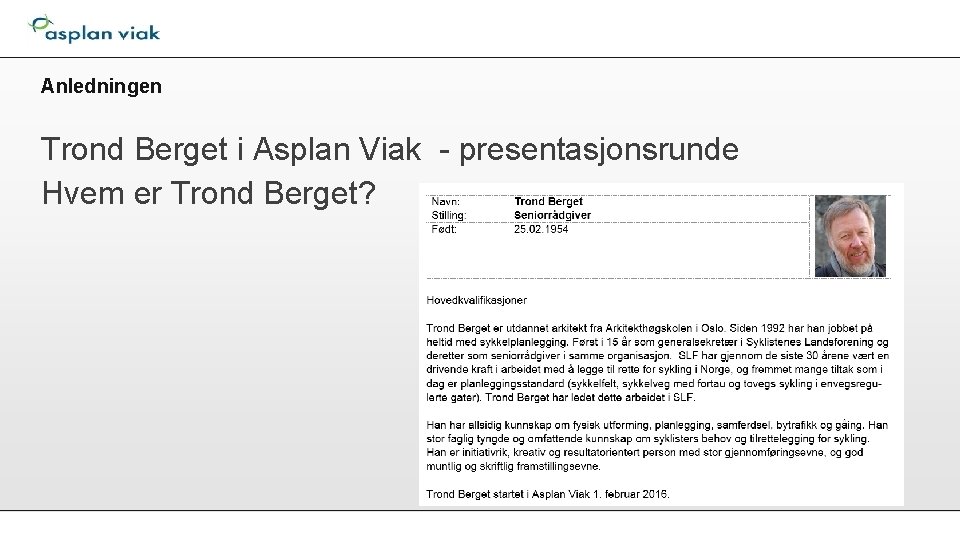 Anledningen Trond Berget i Asplan Viak - presentasjonsrunde Hvem er Trond Berget? 