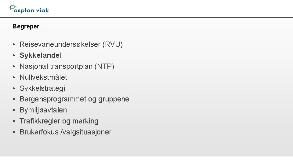 Begreper • • • Reisevaneundersøkelser (RVU) Sykkelandel Nasjonal transportplan (NTP) Nullvekstmålet Sykkelstrategi Bergensprogrammet og