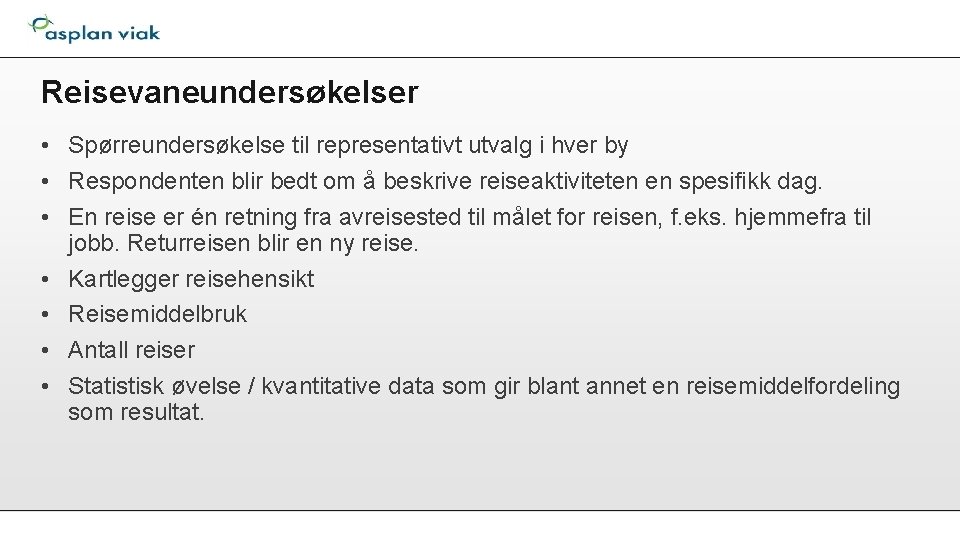 Reisevaneundersøkelser • Spørreundersøkelse til representativt utvalg i hver by • Respondenten blir bedt om
