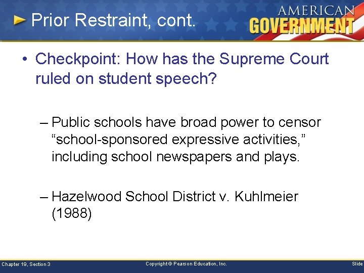 Prior Restraint, cont. • Checkpoint: How has the Supreme Court ruled on student speech?