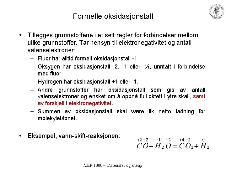 Formelle oksidasjonstall • Tillegges grunnstoffene i et sett regler forbindelser mellom ulike grunnstoffer. Tar