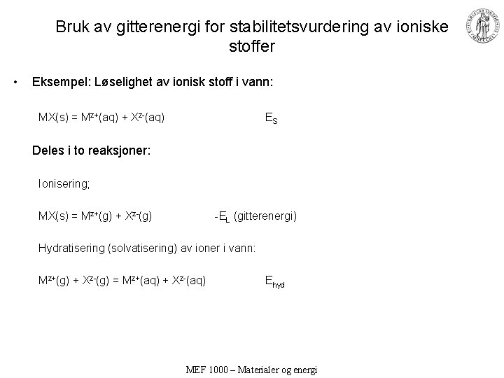 Bruk av gitterenergi for stabilitetsvurdering av ioniske stoffer • Eksempel: Løselighet av ionisk stoff