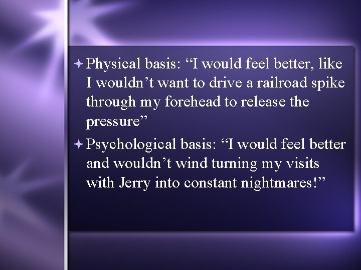  Physical basis: “I would feel better, like I wouldn’t want to drive a