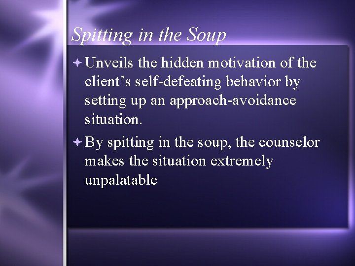 Spitting in the Soup Unveils the hidden motivation of the client’s self-defeating behavior by