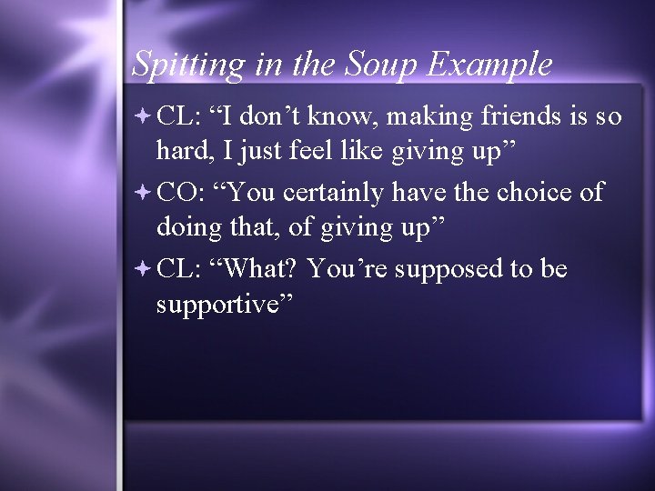 Spitting in the Soup Example CL: “I don’t know, making friends is so hard,