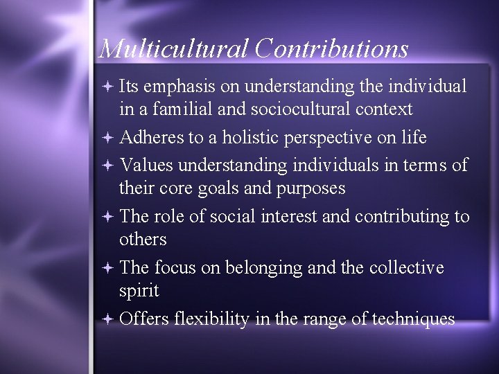 Multicultural Contributions Its emphasis on understanding the individual in a familial and sociocultural context