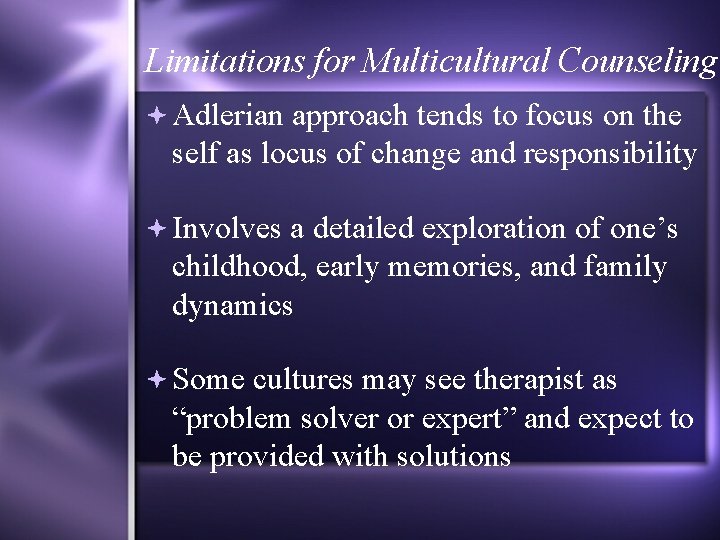 Limitations for Multicultural Counseling Adlerian approach tends to focus on the self as locus