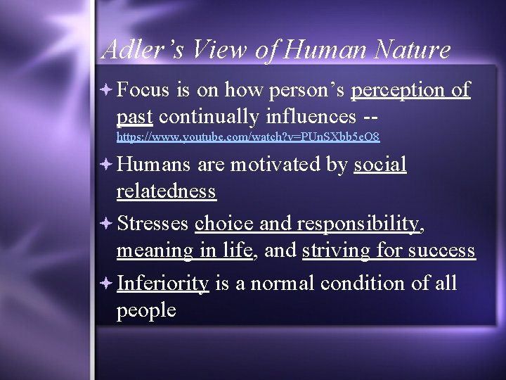 Adler’s View of Human Nature Focus is on how person’s perception of past continually