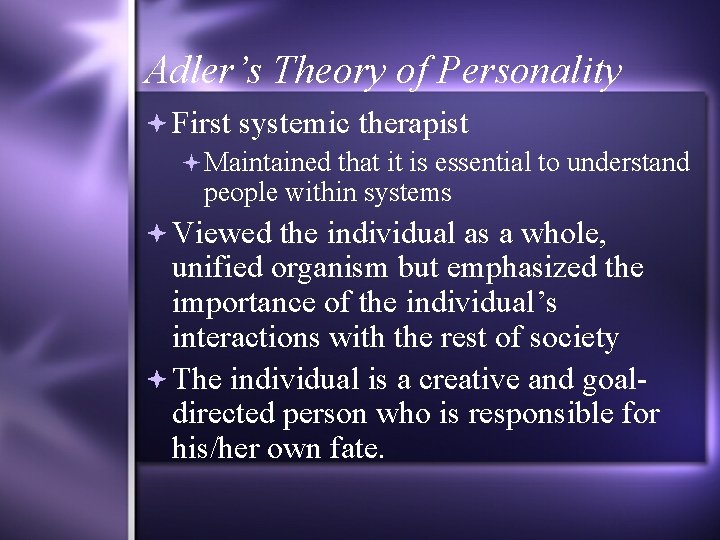 Adler’s Theory of Personality First systemic therapist Maintained that it is essential to understand