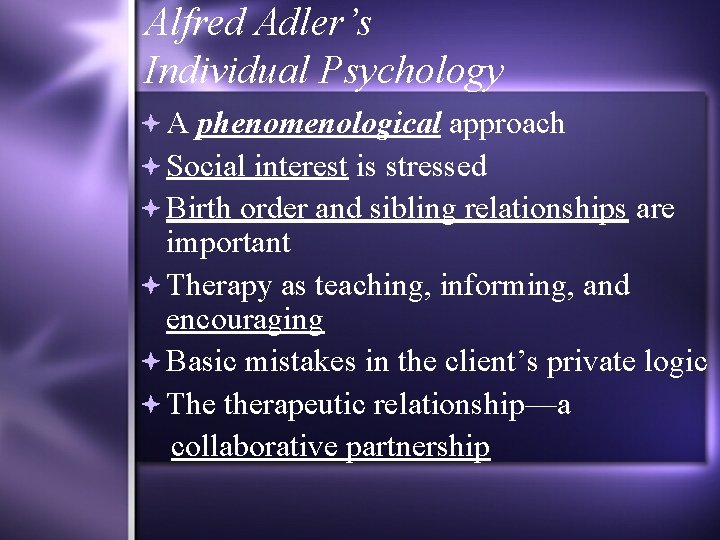 Alfred Adler’s Individual Psychology A phenomenological approach Social interest is stressed Birth order and