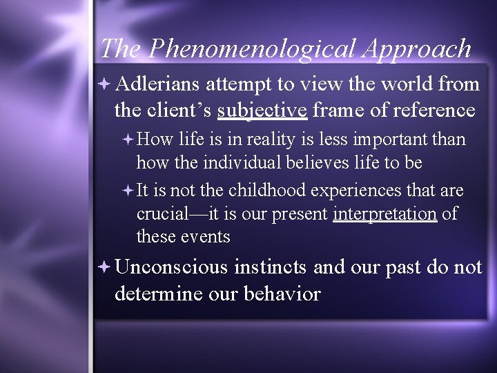 The Phenomenological Approach Adlerians attempt to view the world from the client’s subjective frame