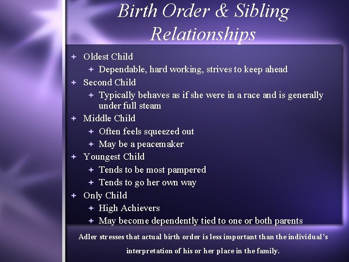 Birth Order & Sibling Relationships Oldest Child Dependable, hard working, strives to keep ahead