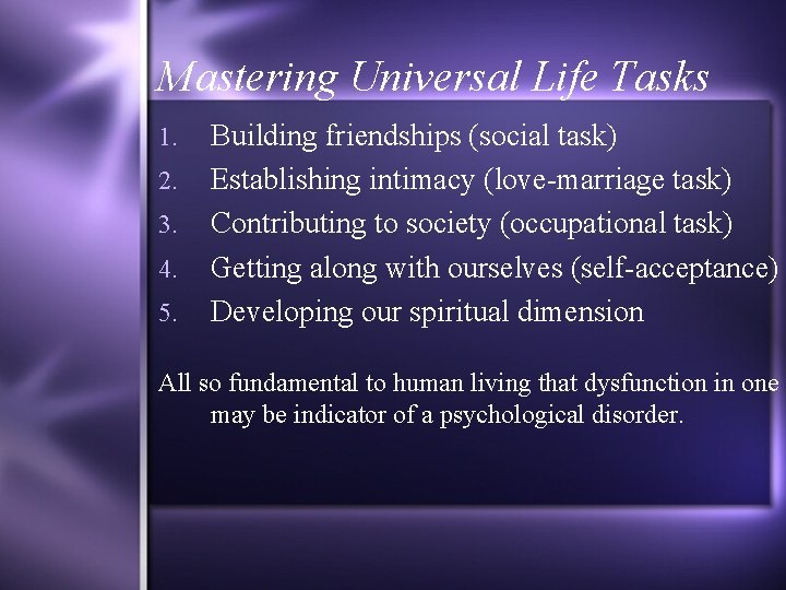 Mastering Universal Life Tasks 1. 2. 3. 4. 5. Building friendships (social task) Establishing