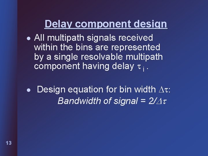 Delay component design l l 13 All multipath signals received within the bins are