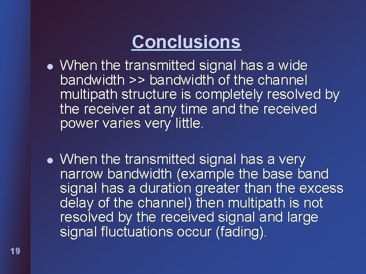Conclusions l l 19 When the transmitted signal has a wide bandwidth >> bandwidth