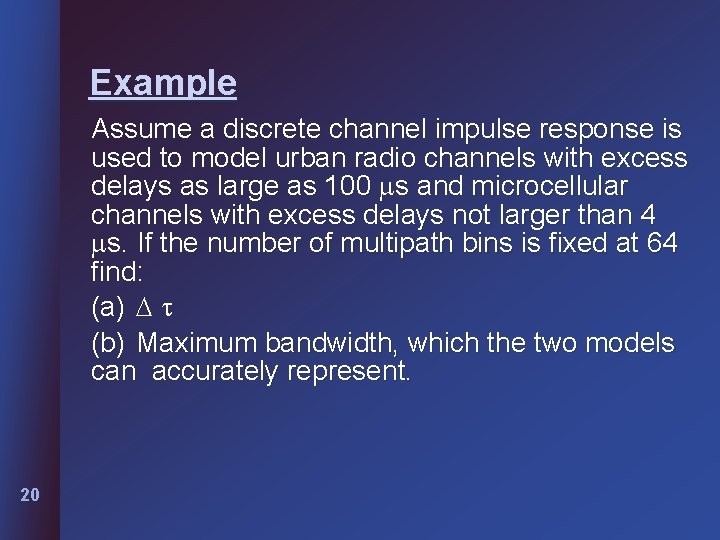 Example Assume a discrete channel impulse response is used to model urban radio channels