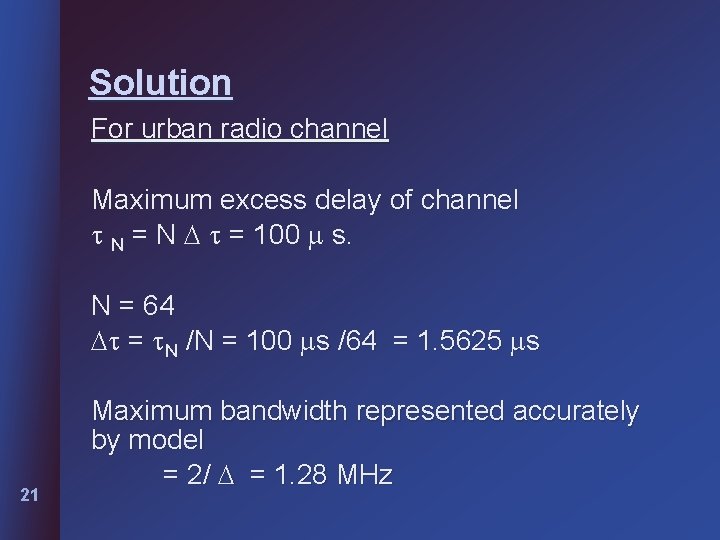 Solution For urban radio channel Maximum excess delay of channel N = 100 s.