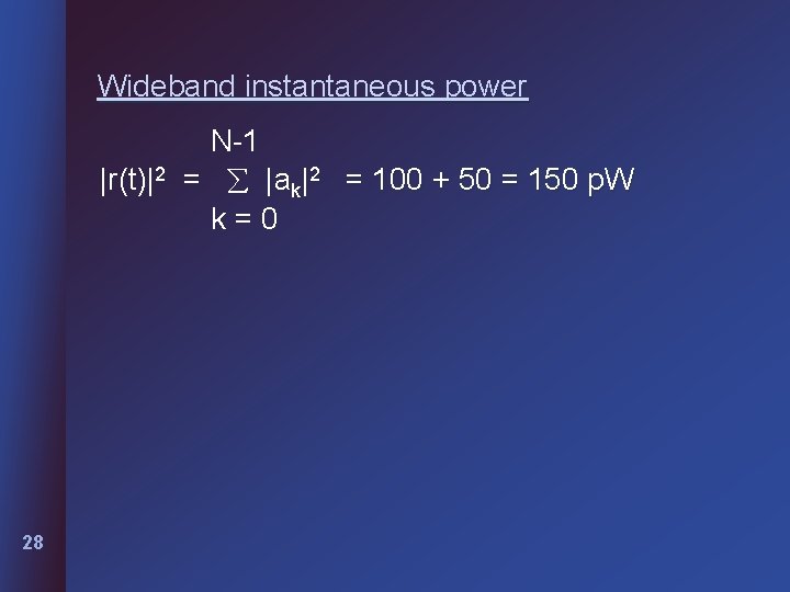 Wideband instantaneous power N-1 |r(t)|2 = |ak|2 = 100 + 50 = 150 p.