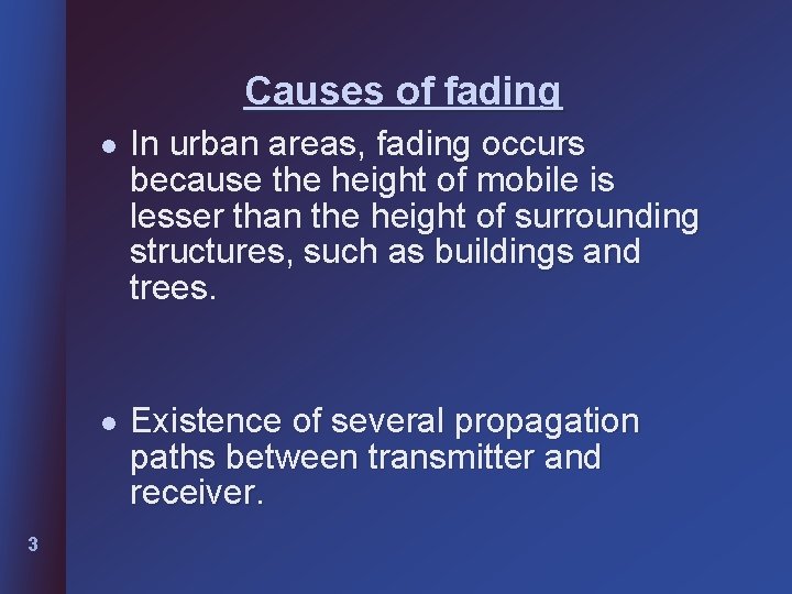 Causes of fading 3 l In urban areas, fading occurs because the height of