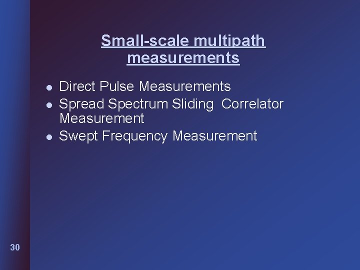 Small-scale multipath measurements l l l 30 Direct Pulse Measurements Spread Spectrum Sliding Correlator