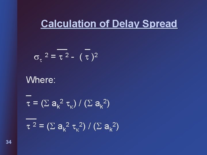 Calculation of Delay Spread __ _ 2 = 2 - ( )2 Where: _