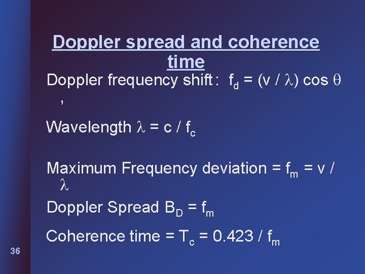 Doppler spread and coherence time Doppler frequency shift : fd = (v / )