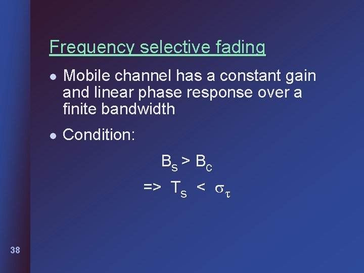 Frequency selective fading l Mobile channel has a constant gain and linear phase response