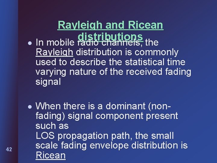 Rayleigh and Ricean distributions l In mobile radio channels, the Rayleigh distribution is commonly