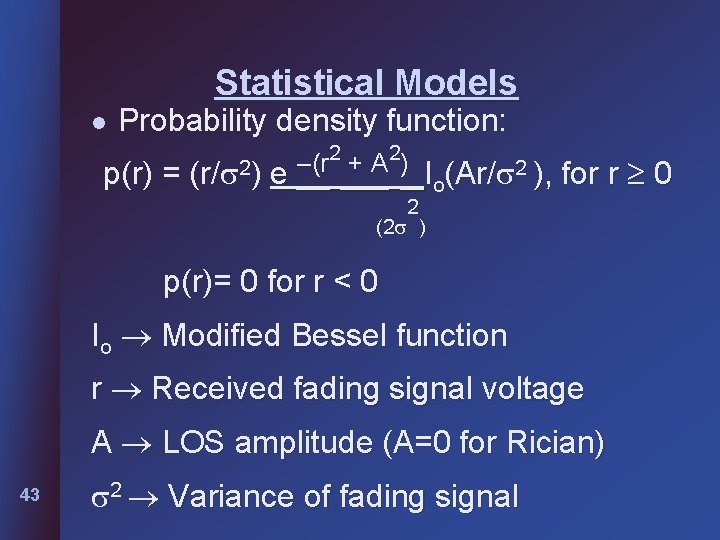 Statistical Models l Probability density function: p(r) = (r/ 2) 2 2 –(r +