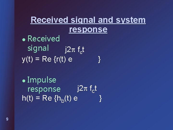 Received signal and system response Received signal j 2 fct y(t) = Re {r(t)