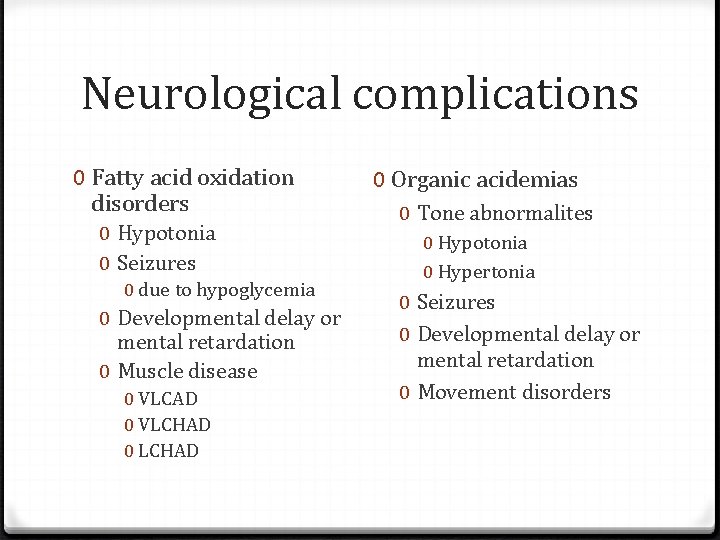 Neurological complications 0 Fatty acid oxidation disorders 0 Hypotonia 0 Seizures 0 due to
