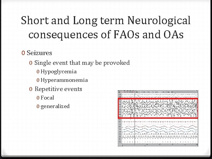 Short and Long term Neurological consequences of FAOs and OAs 0 Seizures 0 Single