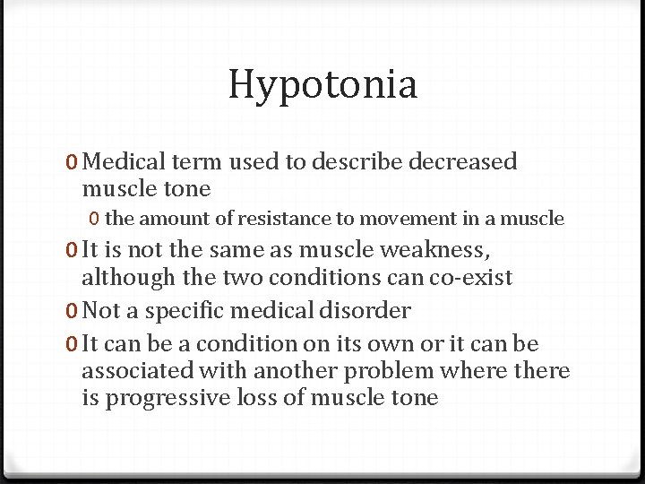 Hypotonia 0 Medical term used to describe decreased muscle tone 0 the amount of