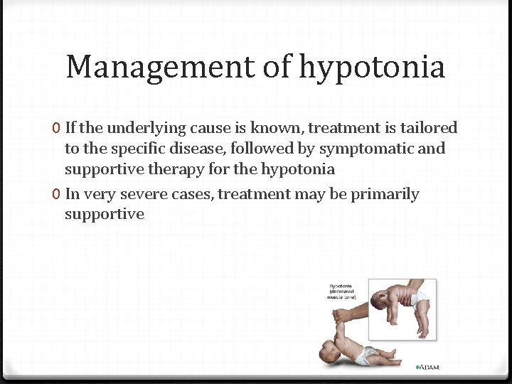 Management of hypotonia 0 If the underlying cause is known, treatment is tailored to