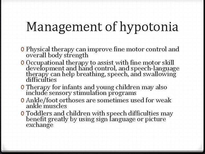 Management of hypotonia 0 Physical therapy can improve fine motor control and overall body