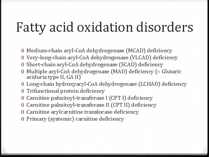 Fatty acid oxidation disorders 0 0 0 0 0 Medium-chain acyl-Co. A dehydrogenase (MCAD)