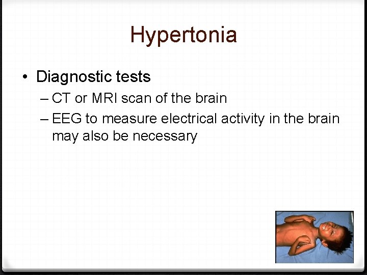 Hypertonia • Diagnostic tests – CT or MRI scan of the brain – EEG