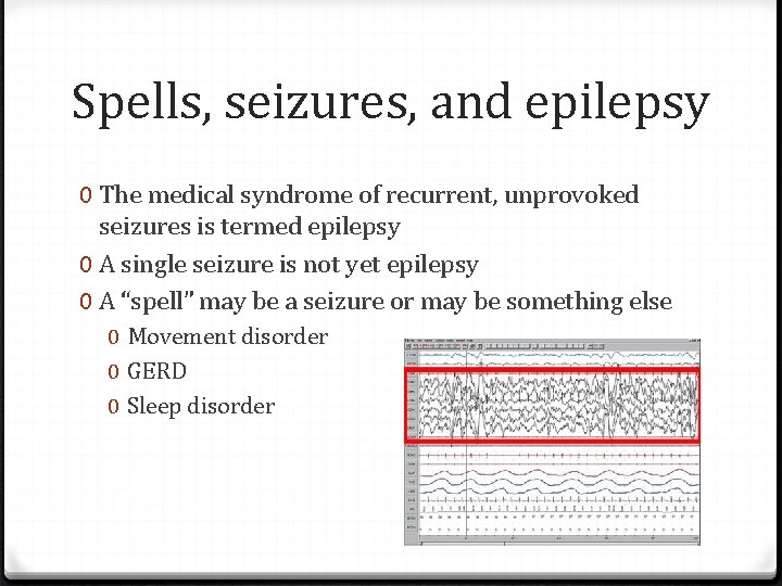 Spells, seizures, and epilepsy 0 The medical syndrome of recurrent, unprovoked seizures is termed