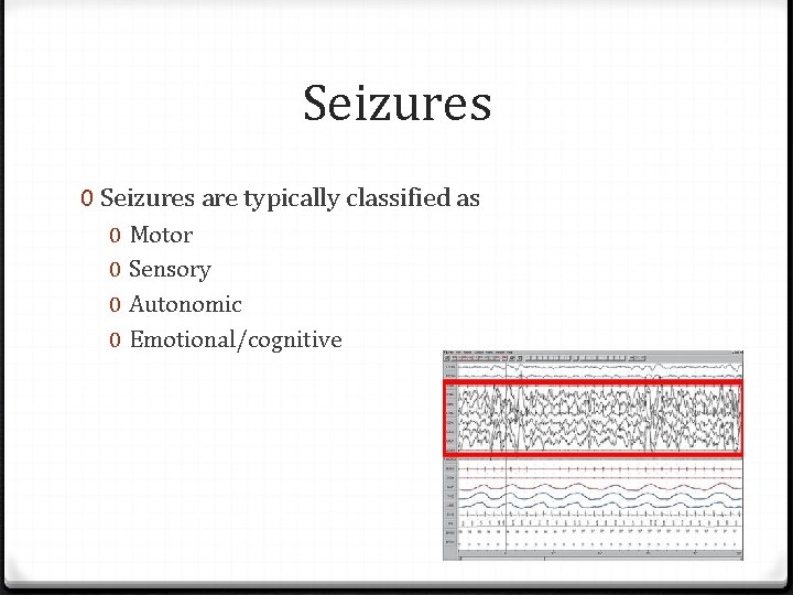 Seizures 0 Seizures are typically classified as 0 0 Motor Sensory Autonomic Emotional/cognitive 