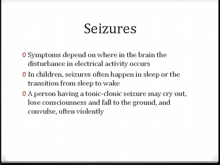 Seizures 0 Symptoms depend on where in the brain the disturbance in electrical activity
