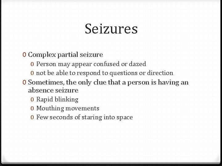 Seizures 0 Complex partial seizure 0 Person may appear confused or dazed 0 not